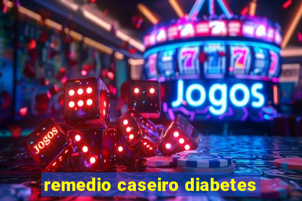 remedio caseiro diabetes