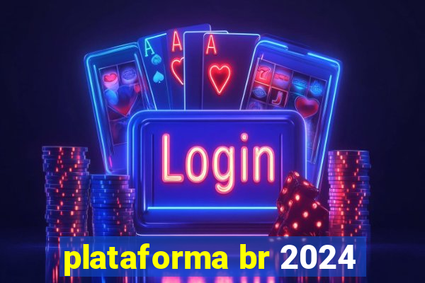 plataforma br 2024