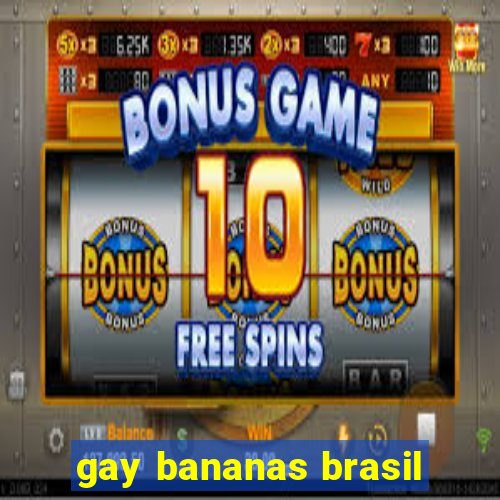 gay bananas brasil