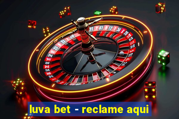 luva bet - reclame aqui