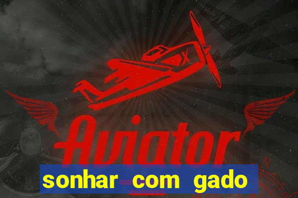 sonhar com gado jogo do bicho