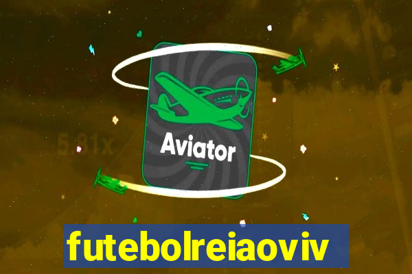 futebolreiaovivo
