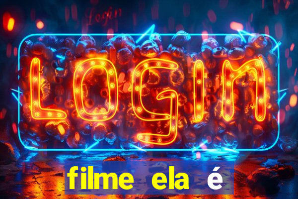 filme ela é demais completo dublado assistir online grátis
