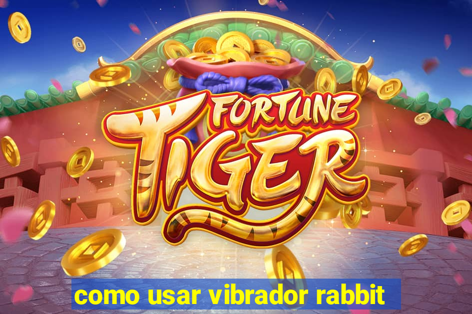 como usar vibrador rabbit