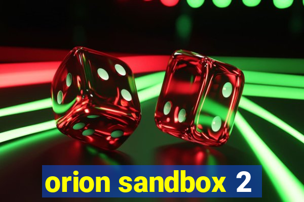orion sandbox 2